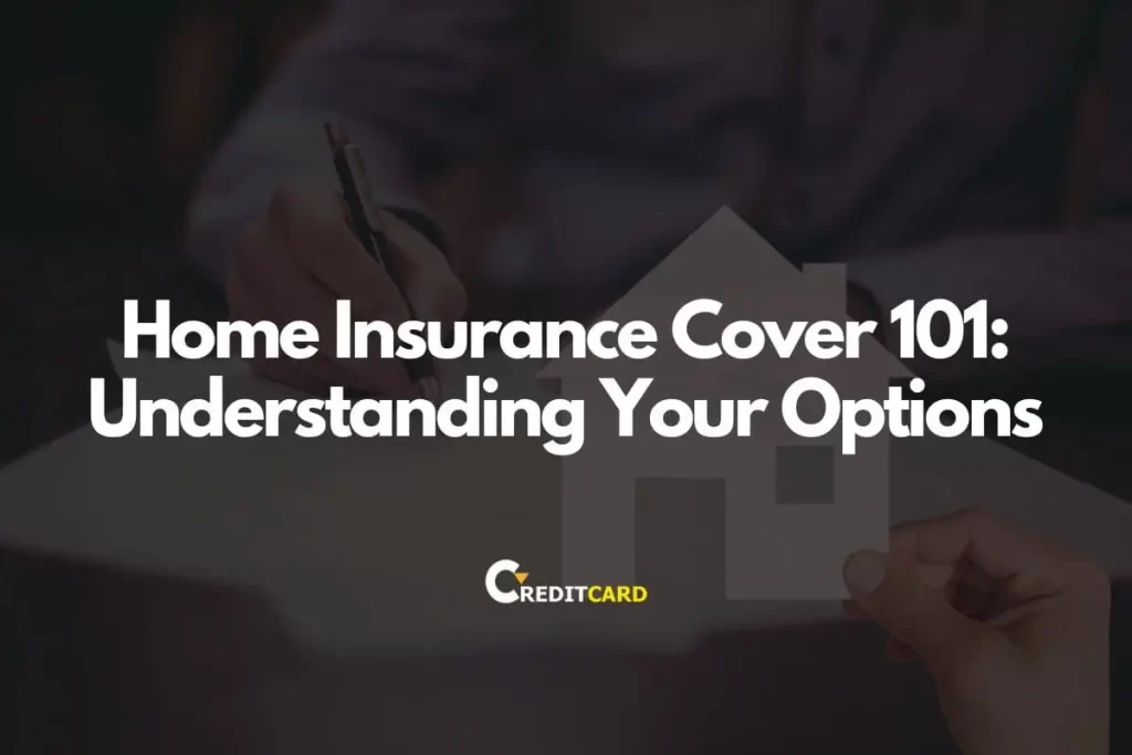 Home Insurance Cover 101: Understanding Your Options